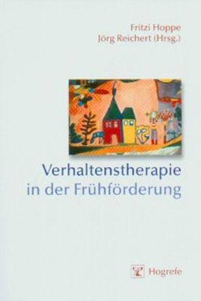 Verhaltenstherapie in der Frühförderung von Hoppe,  Fritzi, Reichert,  Jörg