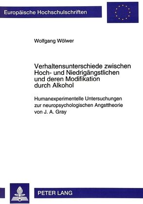 Verhaltensunterschiede zwischen Hoch- und Niedrigängstlichen und deren Modifikation durch Alkohol von Wölwer,  Wolfgang