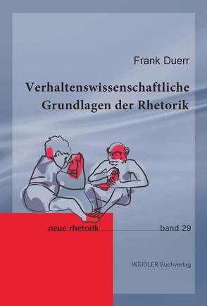 Verhaltenswissenschaftliche Grundlagen der Rhetorik von Duerr,  Frank