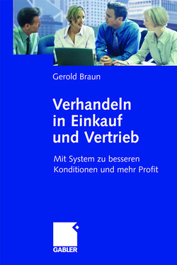 Verhandeln in Einkauf und Vertrieb von Braun,  Gerold