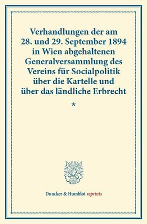 Verhandlungen der am 28. und 29. September 1894 in Wien abgehaltenen Generalversammlung des Vereins für Socialpolitik über die Kartelle und über das ländliche Erbrecht. von Verein für Socialpolitik