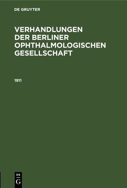 Verhandlungen der Berliner Ophthalmologischen Gesellschaft / 1911