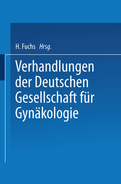 Verhandlungen der Deutschen Gesellschaft für Gynäkologie von Fuchs,  Hans, Naujoks,  Hans