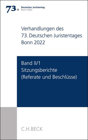Verhandlungen des 73. Deutschen Juristentages Hamburg 2020/Bonn 2022 Band II/1: Sitzungsberichte – Referate und Beschlüsse von Ständigen Deputation des Deutschen Juristentages
