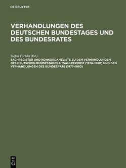 Verhandlungen des Deutschen Bundestages und des Bundesrates / Sachregister und Konkordanzliste zu den Verhandlungen des Deutschen Bundestages 8. Wahlperiode (1976–1980) und den Verhandlungen des Bundesrats (1977–1980) von Hagen,  Günther, Kantenwein-Pabst,  Barbara, Scharff,  Detlef, Tischler,  Stefan