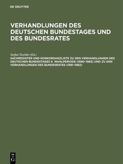 Verhandlungen des Deutschen Bundestages und des Bundesrates / Sachregister und Konkordanzliste zu den Verhandlungen des Deutschen Bundestages 9. Wahlperiode (1980–1983) und zu den Verhandlungen des Bundesrates (1981–1982) von Hagen,  Günther, Kantenwein-Pabst,  Barbara, Scharff,  Paula, Tischler,  Stefan