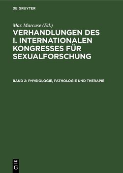 Verhandlungen des I. Internationalen Kongresses für Sexualforschung / Physiologie, Pathologie und Therapie von Marcuse,  Max