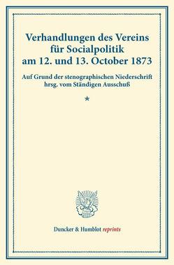 Verhandlungen des Vereins für Socialpolitik am 12. und 13. October 1873. von Verein für Socialpolitik
