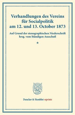 Verhandlungen des Vereins für Socialpolitik am 12. und 13. October 1873. von Verein für Socialpolitik
