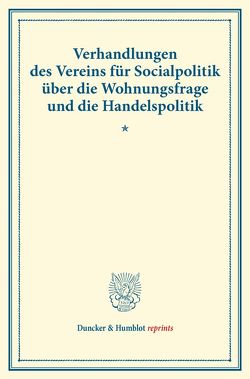 Verhandlungen des Vereins für Socialpolitik über die Wohnungsfrage und die Handelspolitik. von Verein für Socialpolitik