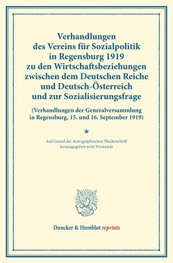 Verhandlungen des Vereins für Sozialpolitik in Regensburg 1919 zu den Wirtschaftsbeziehungen zwischen dem Deutschen Reiche und Deutsch-Österreich und zur Sozialisierungsfrage.