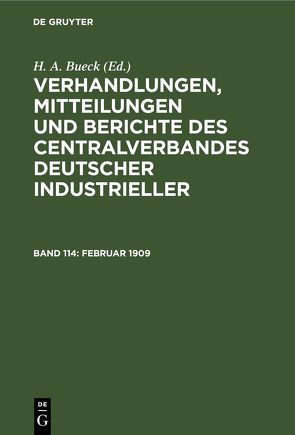 Verhandlungen, Mitteilungen und Berichte des Centralverbandes Deutscher Industrieller / Februar 1909 von Bueck,  H. A.