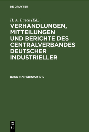 Verhandlungen, Mitteilungen und Berichte des Centralverbandes Deutscher Industrieller / Februar 1910 von Bueck,  H. A.