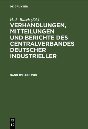 Verhandlungen, Mitteilungen und Berichte des Centralverbandes Deutscher Industrieller / Juli 1910 von Bueck,  H. A.