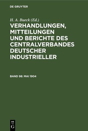 Verhandlungen, Mitteilungen und Berichte des Centralverbandes Deutscher Industrieller / Mai 1904 von Bueck,  H. A.
