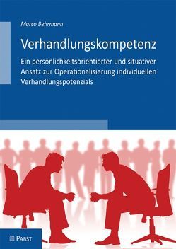 Verhandlungskompetenz – Ein persönlichkeitsorientierter und situativer Ansatz zur Operationalisierung individuellen Verhandlungspotenzials von Behrmann,  Marco
