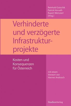 Verhinderte und verzögerte Infrastrukturprojekte von Gutschik,  Reinhold, Horvath,  Patrick, Weinzierl,  Rupert