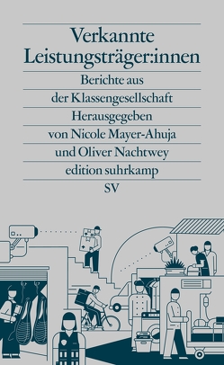 Verkannte Leistungsträger:innen von Mayer-Ahuja,  Nicole, Nachtwey,  Oliver