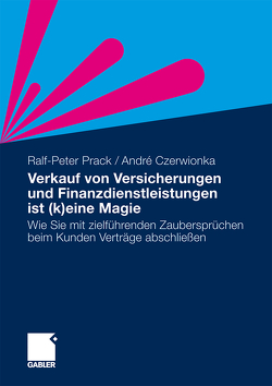 Verkauf von Versicherungen und Finanzdienstleistungen ist (k)eine Magie von Czerwionka,  André, Prack,  Ralf-Peter