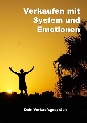 Verkaufen mit System und Emotionen / Verkaufen mit System und Emotionen/ Dein Verkaufsgespräch von Zimmermann,  Lutz