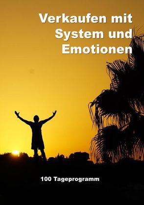 Verkaufen mit System und Emotionen / Verkaufen mit System und Emotionen/ Hunderttageprogramm von Zimmermann,  Lutz