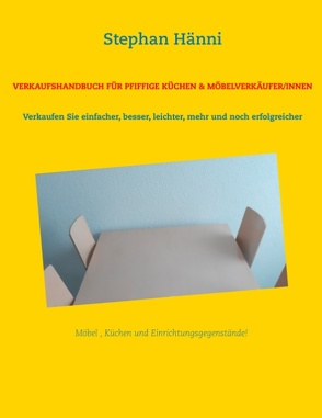 Verkaufshandbuch für pfiffige Küchen & Möbelverkäufer/innen von Hänni,  Stephan