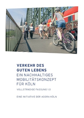 Verkehr des guten Lebens von AGORA Köln,  Themengruppe Mobilität, Juristisch getragen von Institut Cultura21 e.V.,  AGORA Köln