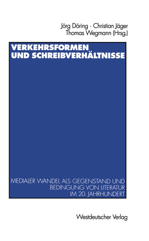 Verkehrsformen und Schreibverhältnisse von Döring,  Jörg, Jaeger,  Christian, Wegmann,  Thomas