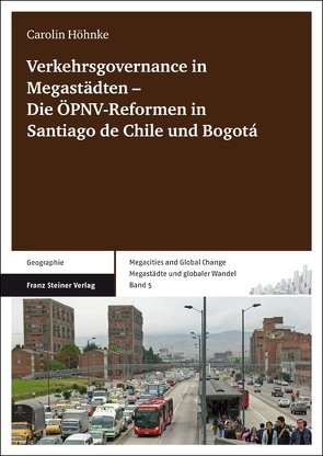 Verkehrsgovernance in Megastädten ‑ Die ÖPNV-Reformen in Santiago de Chile und Bogotá von Höhnke,  Carolin
