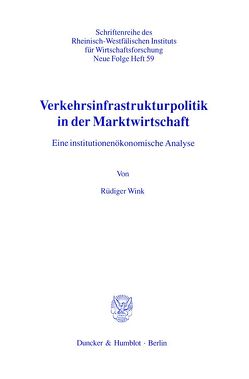 Verkehrsinfrastrukturpolitik in der Marktwirtschaft. von Wink,  Rüdiger