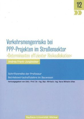 Verkehrsmengenrisiko bei PPP-Projekten im Straßensektor von Alfen,  Hans Wilhelm, Frank-Jungbecker,  Andrea