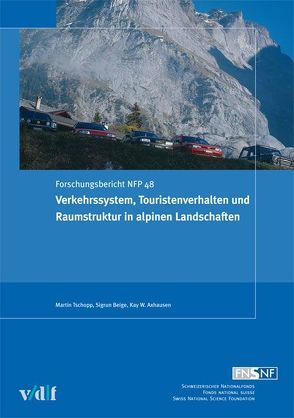 Verkehrssystem, Touristenverhalten und Raumstruktur in alpinen Landschaften von Axhausen,  Kay W, Beige,  Sigrun, Tschopp,  Martin