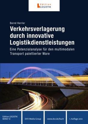 Verkehrsverlagerung durch innovative Logistikdienstleistungen von Herrler,  Bernd