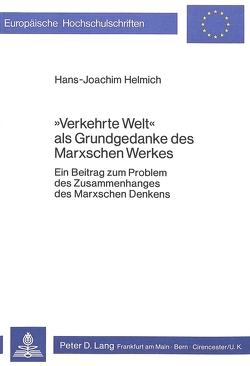 «Verkehrte Welt» als Grundgedanke des Marxschen Werkes von Helmich,  H.-J.