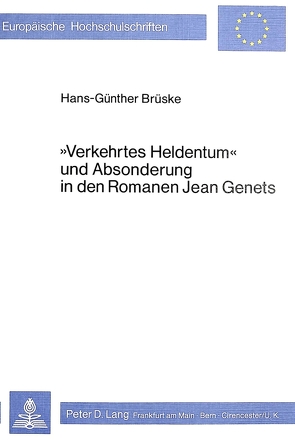«Verkehrtes Heldentum» und Absonderung in den Romanen Jean Genets von Brüske,  Hans-Günther