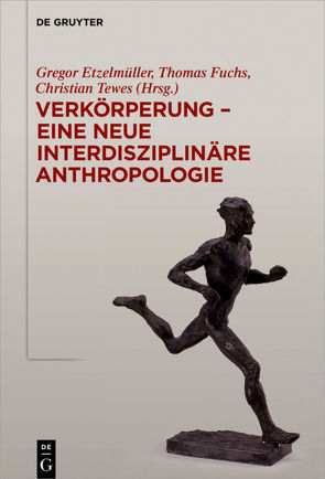 Verkörperung – eine neue interdisziplinäre Anthropologie von Etzelmüller,  Gregor, Fuchs,  Thomas, Tewes,  Christian