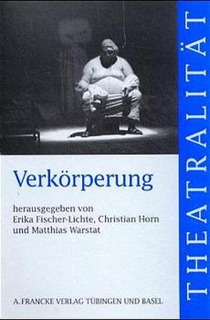 Verkörperung von Fischer-Lichte,  Erika, Horn,  Christian, Warstat,  Matthias