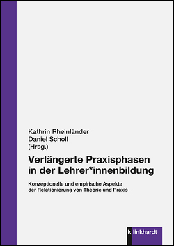 Verlängerte Praxisphasen in der Lehrer*innenbildung von Rheinländer,  Kathrin, Scholl,  Daniel