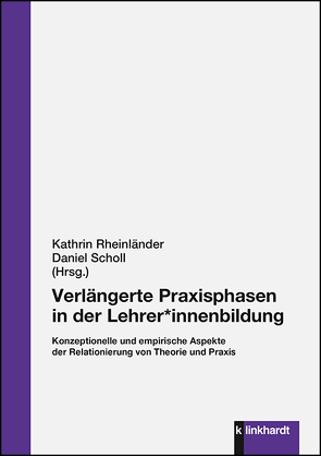 Verlängerte Praxisphasen in der Lehrer*innenbildung von Rheinländer,  Kathrin, Scholl,  Daniel