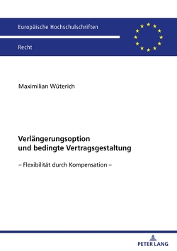 Verlängerungsoption und bedingte Vertragsgestaltung von Wüterich,  Maximilian