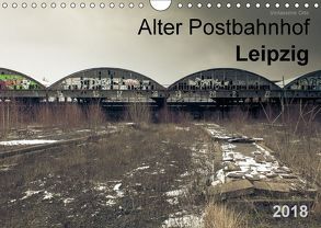 Verlassene Orte. Alter Postbahnhof Leipzig (Wandkalender 2018 DIN A4 quer) von Mayr,  Felix