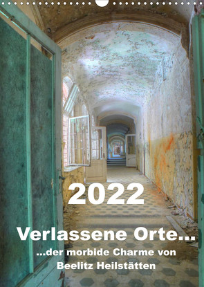 Verlassene Orte… Der morbide Charme von Beelitz Heilstätten / Planer (Wandkalender 2022 DIN A3 hoch) von Schröer,  Ralf