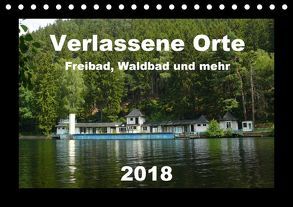 Verlassene Orte – Freibad, Waldbad und mehr (Tischkalender 2018 DIN A5 quer) von Hilmer-Schröer + Ralf Schröer,  Barbara