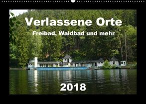 Verlassene Orte – Freibad, Waldbad und mehr (Wandkalender 2018 DIN A2 quer) von Hilmer-Schröer + Ralf Schröer,  Barbara
