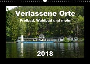 Verlassene Orte – Freibad, Waldbad und mehr (Wandkalender 2018 DIN A3 quer) von Hilmer-Schröer + Ralf Schröer,  Barbara