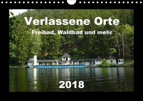 Verlassene Orte – Freibad, Waldbad und mehr (Wandkalender 2018 DIN A4 quer) von Hilmer-Schröer + Ralf Schröer,  Barbara