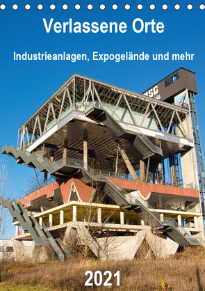 Verlassene Orte – Industrieanlagen, Expogelände und mehr (Tischkalender 2021 DIN A5 hoch) von Hilmer-Schröer + Ralf Schröer,  Barbara