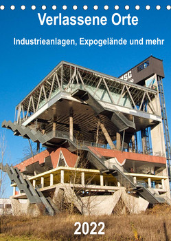 Verlassene Orte – Industrieanlagen, Expogelände und mehr (Tischkalender 2022 DIN A5 hoch) von Hilmer-Schröer + Ralf Schröer,  Barbara