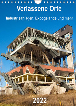 Verlassene Orte – Industrieanlagen, Expogelände und mehr (Wandkalender 2022 DIN A4 hoch) von Hilmer-Schröer + Ralf Schröer,  Barbara