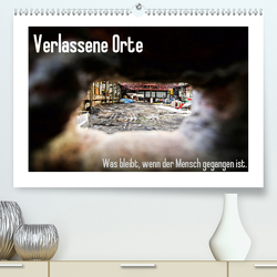 Verlassene Orte – Was bleibt, wenn der Mensch gegangen ist. (Premium, hochwertiger DIN A2 Wandkalender 2021, Kunstdruck in Hochglanz) von Michalak - Fotodesign Bochum,  Sabine